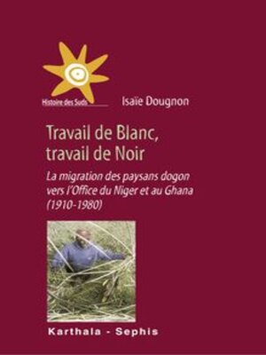 cover image of Travail de Blanc, travail de Noir La migration des paysans dogon vers l'Office du Nigeretau Ghana (1910-1980)